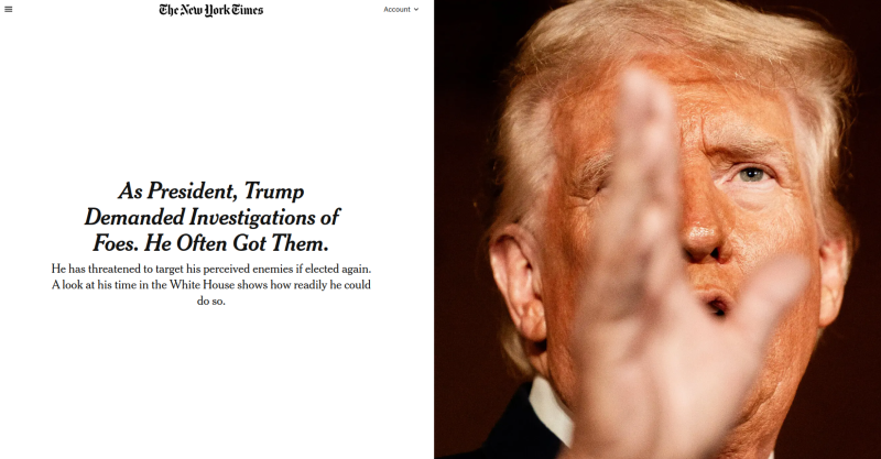 Headline in the New York Times newspaper: "As president, Trump demanded investigations of enemies. He often got them."